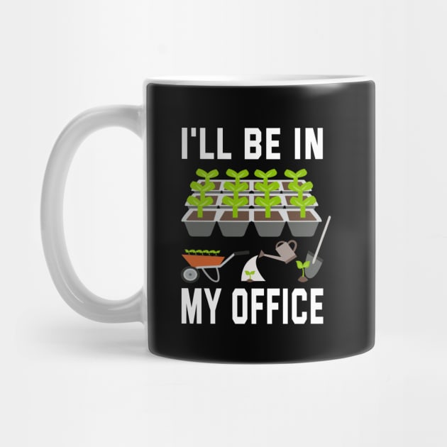 I'll Be In My Office Garden by ArtfulDesign